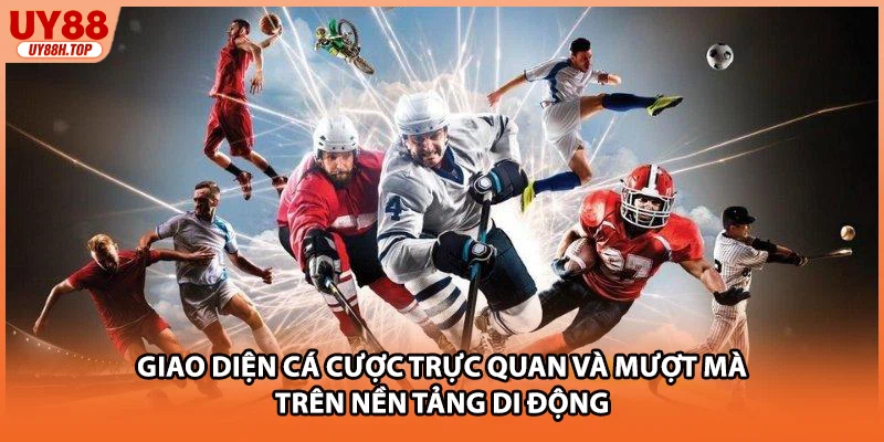 Giao diện cá cược trực quan và mượt mà trên nền tảng di động