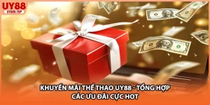 Khuyến Mãi Thể Thao UY88 - Tổng Hợp Các Ưu Đãi Cực Hot