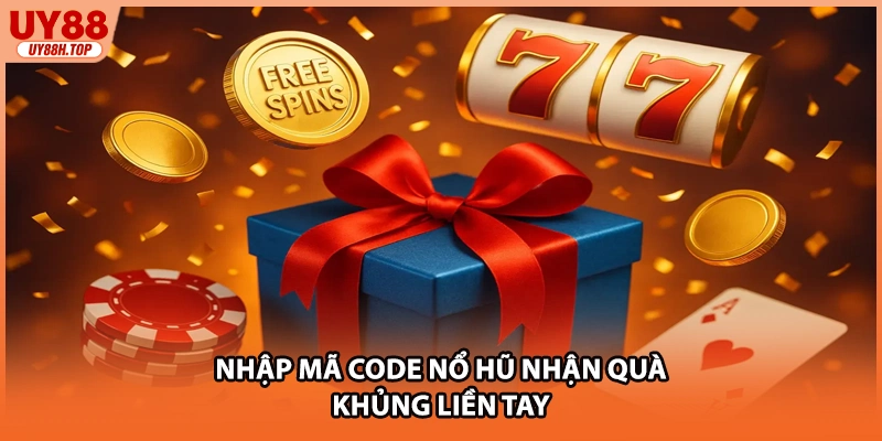 Nhập mã code nổ hũ nhận quà khủng liền tay