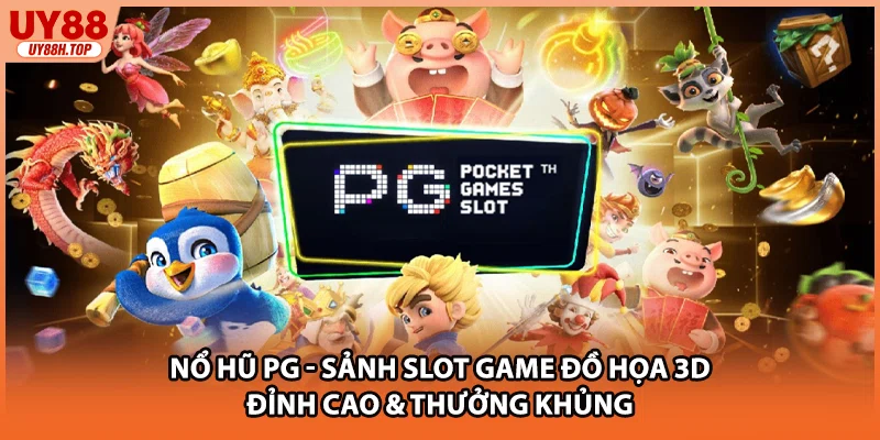 Nổ Hũ PG - Sảnh Slot Game Đồ Họa 3D Đỉnh Cao & Thưởng Khủng