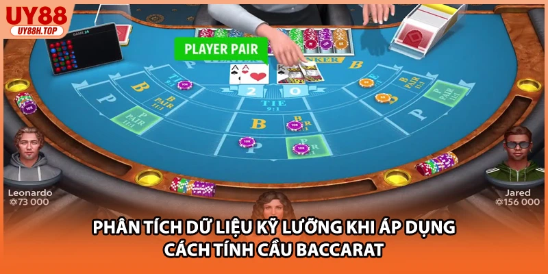 Phân tích dữ liệu kỹ lưỡng khi áp dụng cách tính cầu baccarat