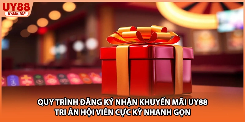 Quy trình đăng ký nhận khuyến mãi UY88 tri ân hội viên cực kỳ nhanh gọn