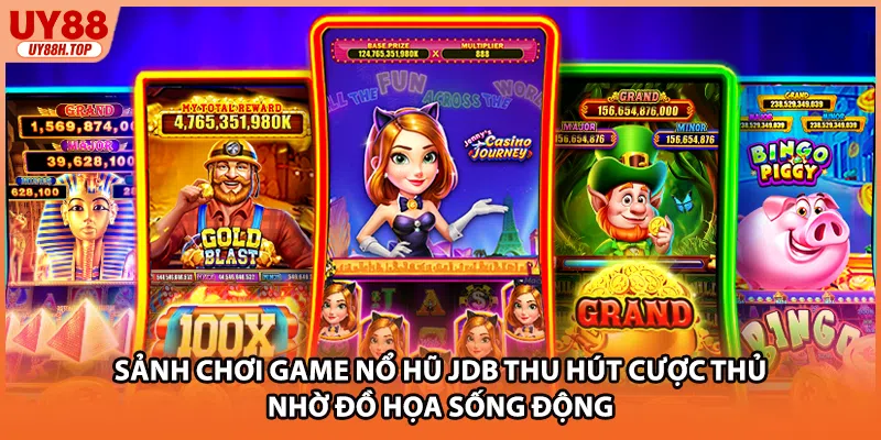 Sảnh chơi game nổ hũ JDB thu hút cược thủ nhờ đồ họa sống động