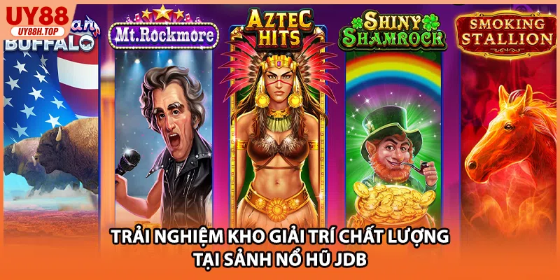 Trải nghiệm kho giải trí chất lượng tại sảnh nổ hũ JDB